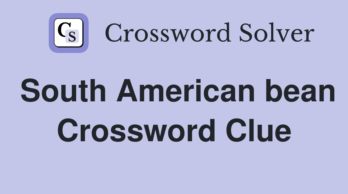 South American bean Crossword Clue Answers Crossword Solver